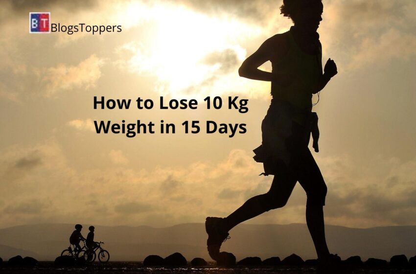 How to lose 10 kg weight in 15 days: Top Ways Here